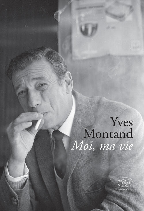 Moi, Ma Vie Yves Montand Edizioni Clichy 2017