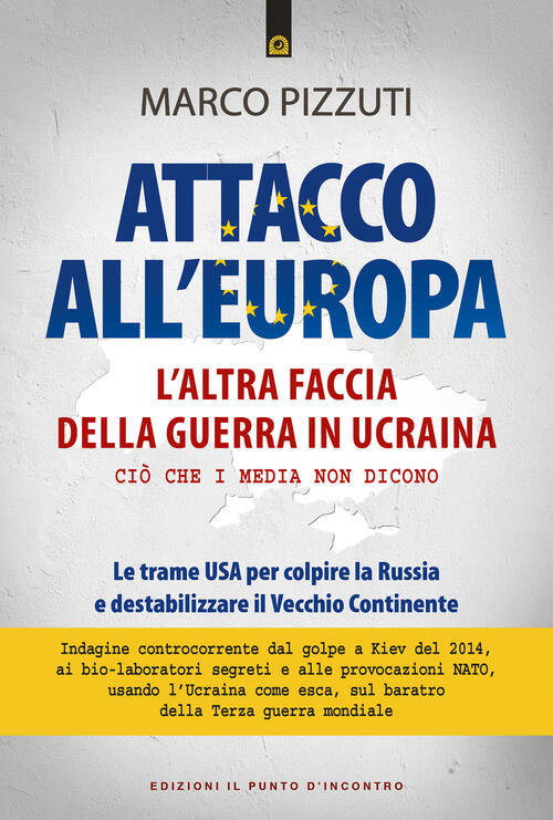 Attacco All'europa. L'altra Faccia Della Guerra In Ucraina. Cio Che I Media No