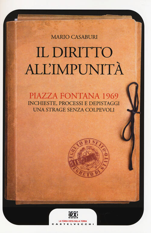 Il Diritto All'impunita. Piazza Fontana 1969. Inchieste, Processi E Depistaggi