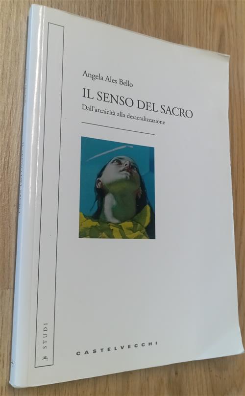 Il Senso Del Sacro. Dall'arcaicita Alla Desacralizzazione Angela Ales Bello Ca