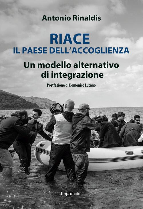 Riace Il Paese Dell'accoglienza. Un Modello Alternativo Di Integrazione Antoni