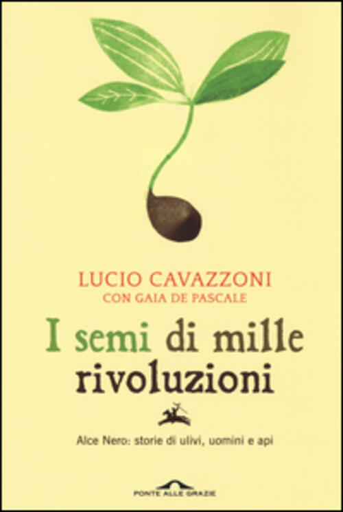 I Semi Di Mille Rivoluzioni. Alce Nero: Storie Di Ulivi, Uomini E Api Lucio Ca