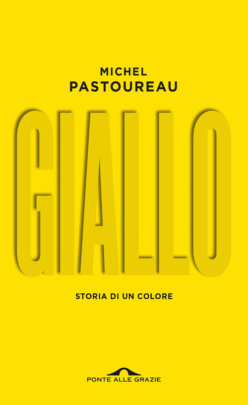 Giallo. Storia Di Un Colore. Nuova Ediz. Michel Pastoureau Ponte Alle Grazie 2
