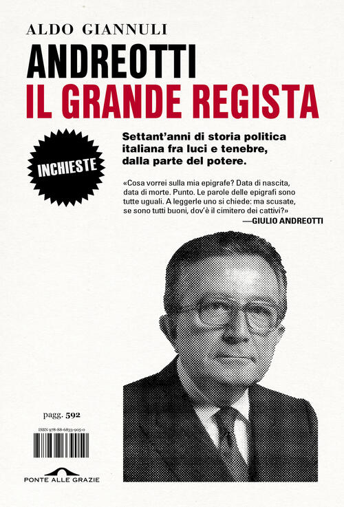 Andreotti Il Grande Regista. Settant'anni Di Storia Politica Italiana Fra Luci