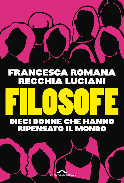 Filosofe. Dieci Donne Che Hanno Ripensato Il Mondo Francesca R. Recchia Lucian