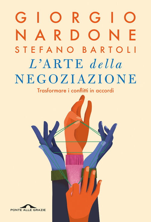 L'arte Della Negoziazione. Trasformare I Conflitti In Accordi Giorgio Nardone