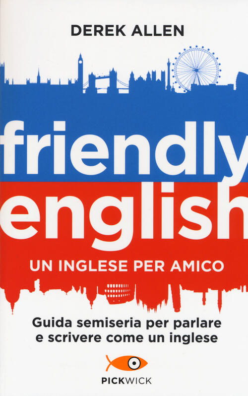 Friendly English. Un Inglese Per Amico. Guida Semiseria Per Parlare E Scrivere