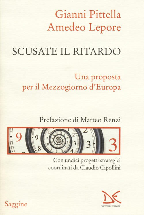 Scusate Il Ritardo. Una Proposta Per Il Mezzogiorno D'europa Gianni Pittella,