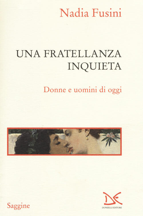 Una Fratellanza Inquieta. Donne E Uomini Di Oggi Nadia Fusini Donzelli 2018