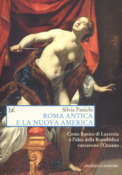 Roma Antica E La Nuova America. Come Il Mito Di Lucrezia E L'idea Di Repubblic