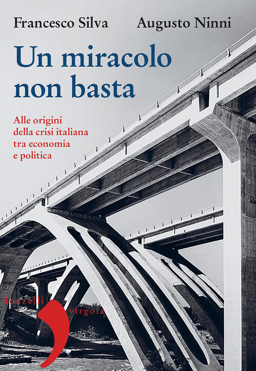 Un Miracolo Non Basta. Alle Origini Della Crisi Italiana Tra Economia E Politi