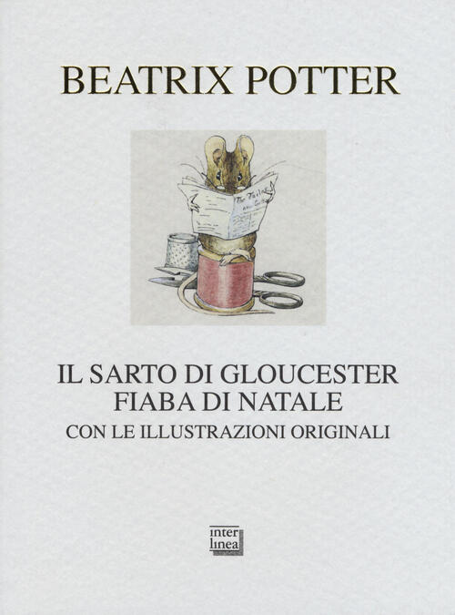 Il Sarto Di Gloucester. Fiaba Di Natale Beatrix Potter Interlinea 2015