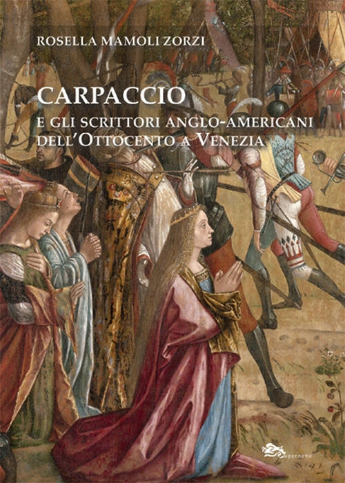 Carpaccio E Gli Scrittori Anglo-Americani Dell'ottocento A Venezia Rosella Mam