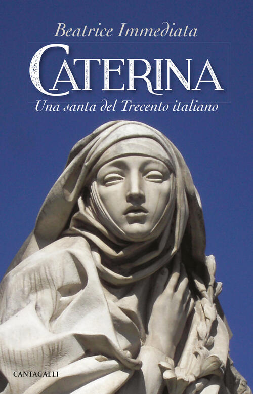 Caterina. Una Santa Del Trecento Italiano Beatrice Immediata Cantagalli 2020