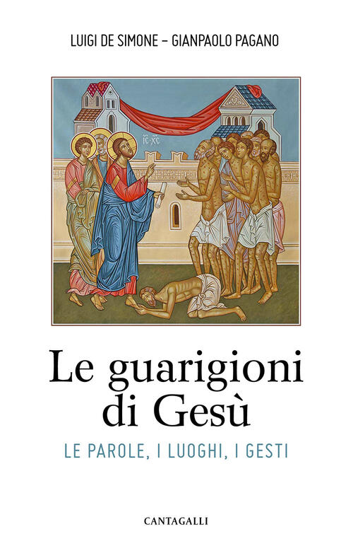 Le Guarigioni Di Gesu. Le Parole, I Luoghi, I Gesti Luigi De Simone Cantagalli