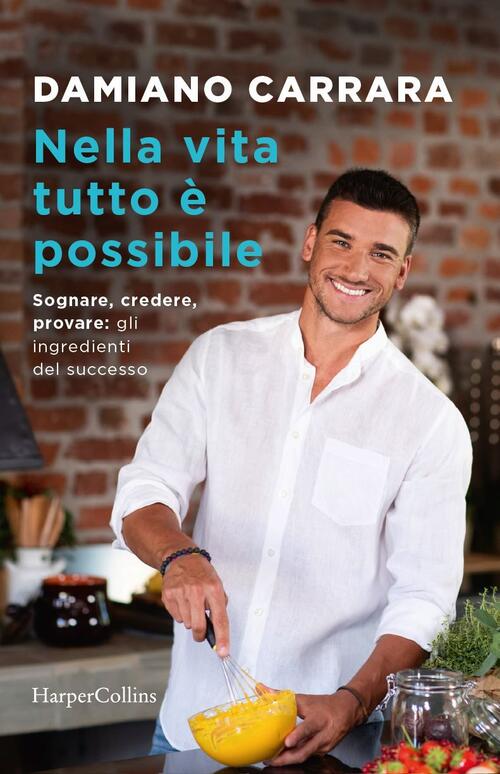 Nella Vita Tutto E Possibile. Sognare, Credere, Provare: Gli Ingredienti Del S