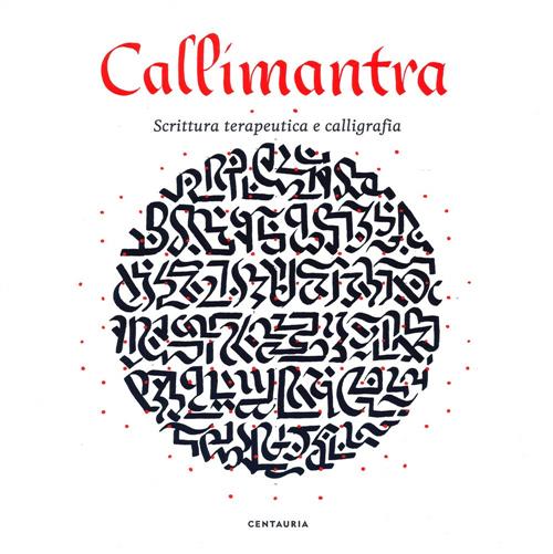 Callimantra. Scrittura Terapeutica E Calligrafia Luca Bendandi Gallucci Centau