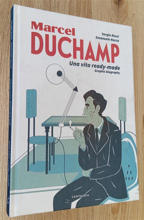 Duchamp. Una Vita Ready-Made. Graphic Biography Sergio Rossi Gallucci Centauri
