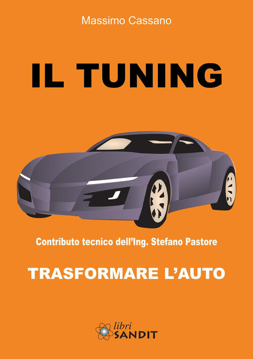Il Tuning. Trasformare L'auto Massimo Cassano Sandit Libri 2016