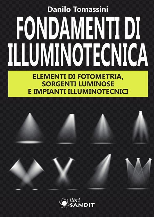 Fondamenti Di Illuminotecnica. Elementi Di Fotometria, Sorgenti Luminose E Imp