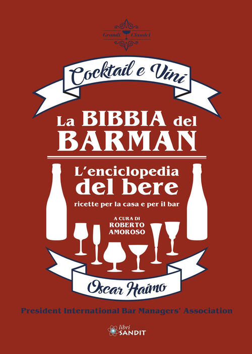 La Bibbia Del Barman. Cocktail E Vini. L'enciclopedia Del Bere, Ricette Per La
