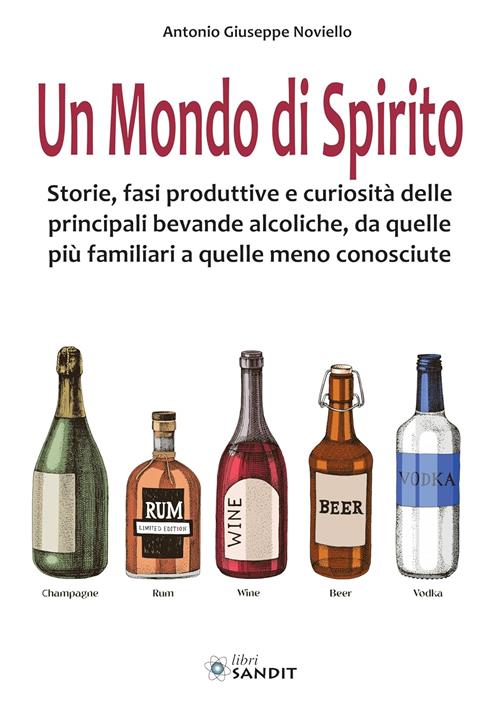 Un Mondo Di Spirito. Storie, Fasi Produttive E Curiosita Delle Principali Beva