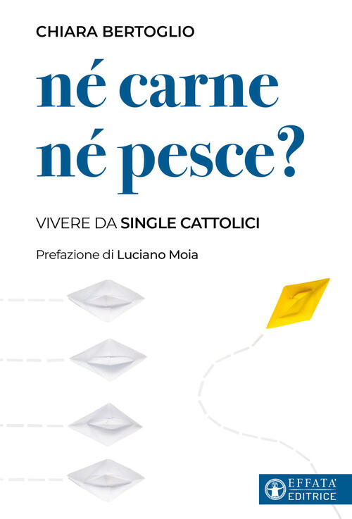 Ne Carne Ne Pesce? Vivere Da Single Cattolici Chiara Bertoglio Effata 2024