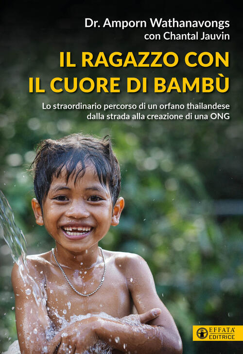 Il Ragazzo Con Il Cuore Di Bambu. Lo Straordinario Percorso Di Un Orfano Thail