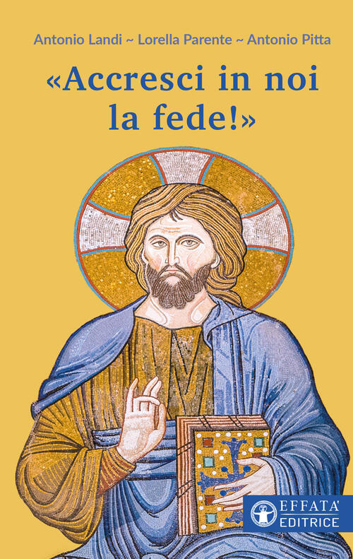Accresci In Noi La Fede! Antonio Landi Effata Editrice 2022