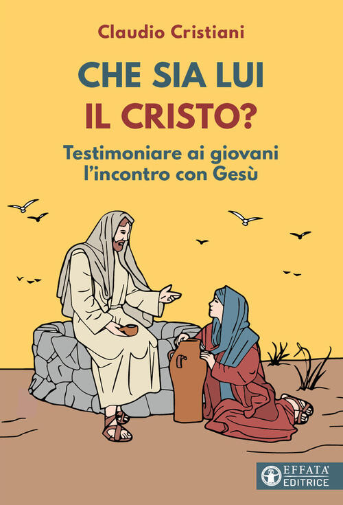 Che Sia Lui Il Cristo? Testimoniare Ai Giovani L'incontro Con Gesu Claudio Cri