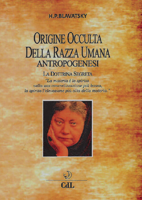 Origine Occulta Della Razza Umana. Antropogenesi. La Dottrina Segreta Helena P