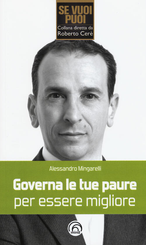 Governa Le Tue Paure Per Essere Migliore Alessandro Mingarelli Mind Edizioni 2