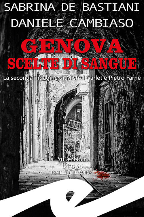 Genova. Scelte Di Sangue. La Seconda Indagine Di Mistral Garlet E Pietro Farne