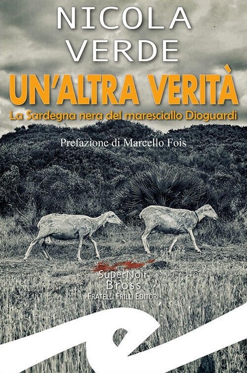 Un' Altra Verita. La Sardegna Nera Del Maresciallo Dioguardi Nicola Verde Fril