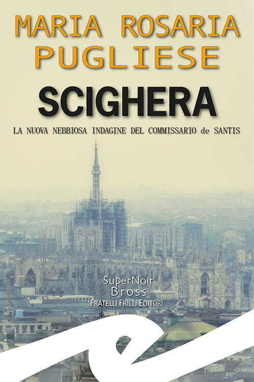 Scighera. La Nuova Nebbiosa Indagine Del Commissario De Santis Maria Rosaria P