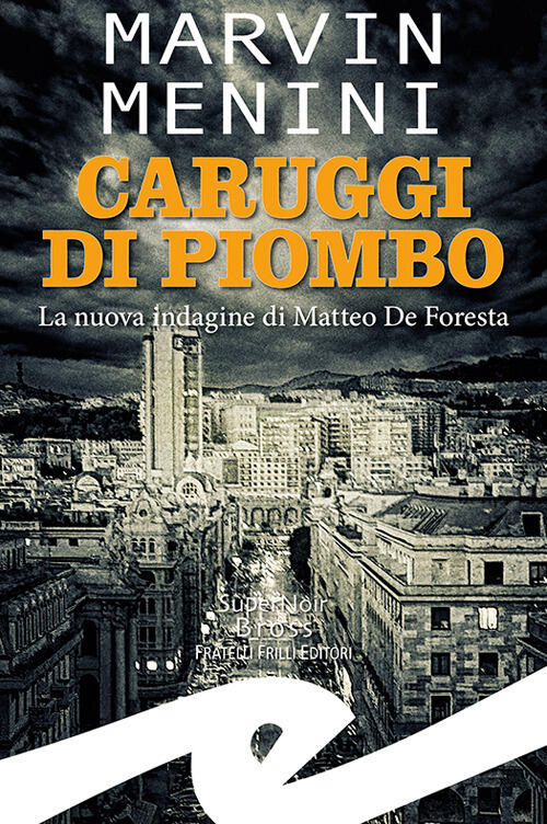 Caruggi Di Piombo. La Nuova Indagine Di Matteo De Foresta Marvin Menini Frilli