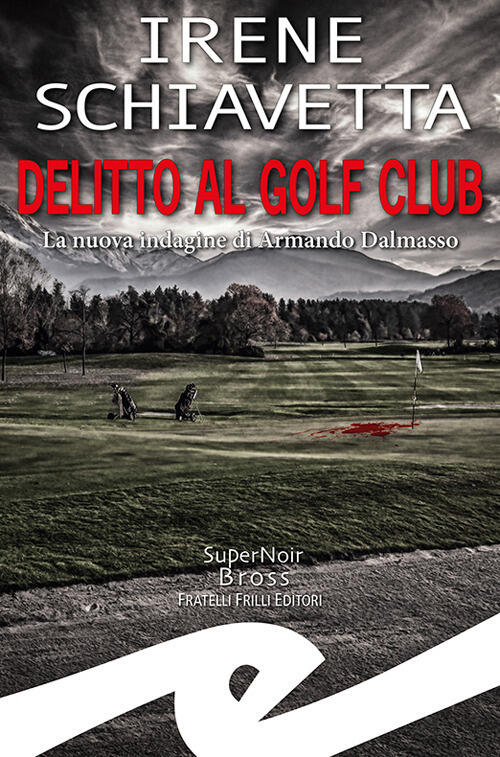 Delitto Al Golf Club. La Nuova Indagine Di Armando Dalmasso Irene Schiavetta F