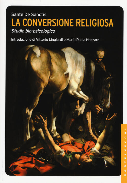 La Conversione Religiosa. Studio Bio-Psicologico Sante De Sanctis Castelvecchi