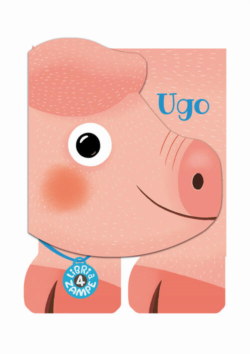 Ugo. Libri A 4 Zampe. Ediz. A Colori Raffaella Bolaffio Il Castoro 2021