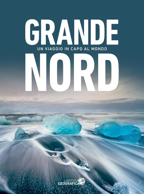 Grande Nord. Un Viaggio In Capo Al Mondo Jean-Louis Etienne Libreria Geografic