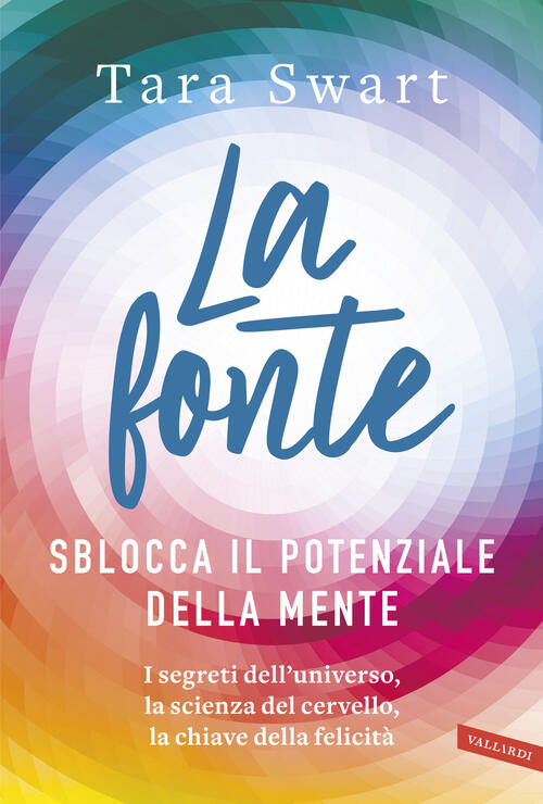 La Fonte. Sblocca Il Potenziale Della Mente. I Segreti Dell'universo, La Scien