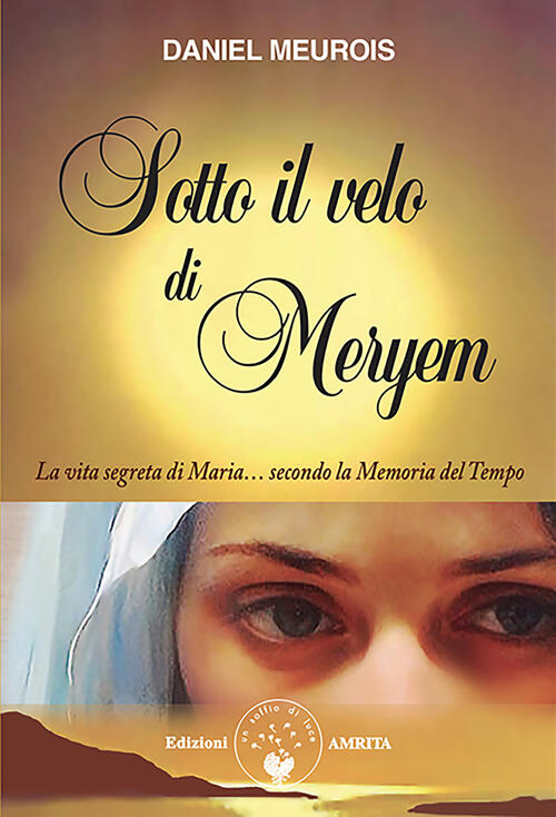 Sotto Il Velo Di Meryem. La Vita Segrete Di Maria... Secondo La Memoria Del Te