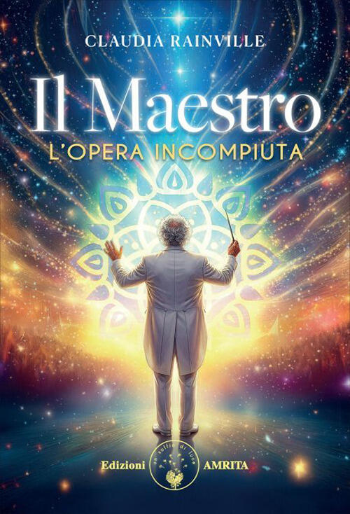 Il Maestro. L'opera Incompiuta Claudia Rainville Amrita 2026