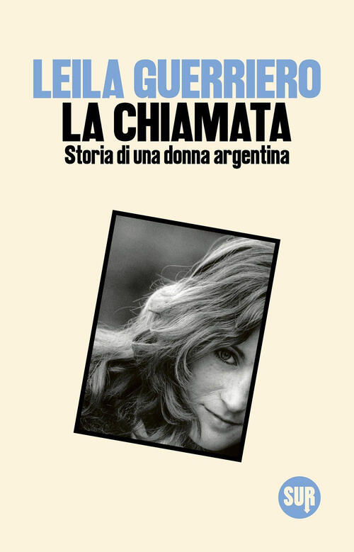 La Chiamata. Storia Di Una Donna Argentina Leila Guerriero Sur 2025