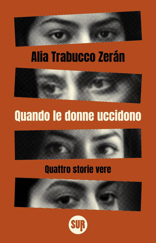 Quando Le Donne Uccidono. Quattro Storie Vere Alia Trabucco Zeran Sur 2025