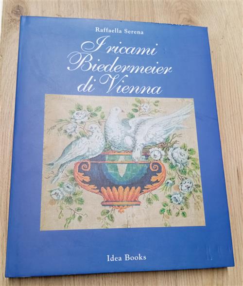 I Ricami Biedermeier Di Vienna Raffaella Serena Idea Books (Milano) 1998