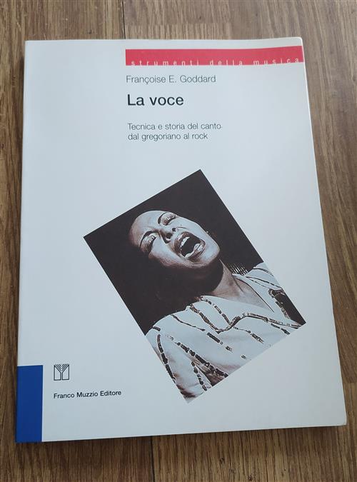 La Voce. Tecnica E Storia Del Canto Dal Gregoriano Al Rock Françoise E. Goddar