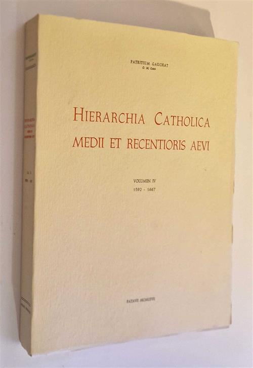 Hierarchia Catholica Medii Et Recentioris Aevi (Vol. Iv, 1592-1667)