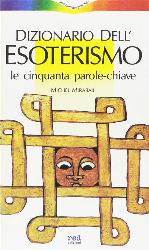 Dizionario Dell'esoterismo. Le Cinquanta Parole Chiave