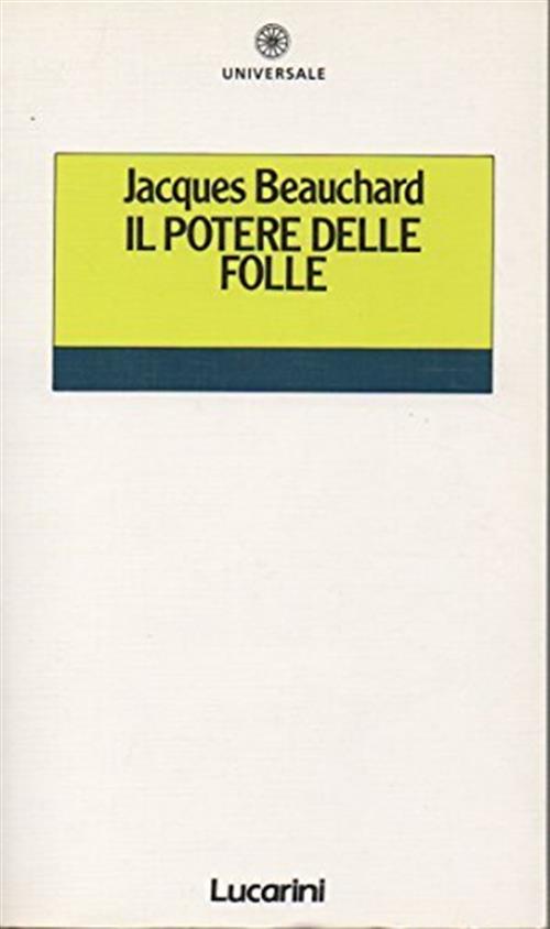 Il Potere Delle Folle Jacques Beauchard Lucarini 1986